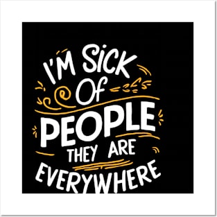 i'm sick of people they are everywhere Posters and Art